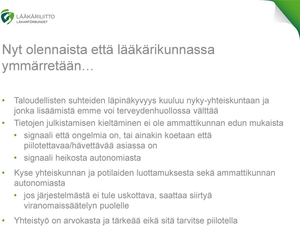 että piilotettavaa/hävettävää asiassa on signaali heikosta autonomiasta Kyse yhteiskunnan ja potilaiden luottamuksesta sekä ammattikunnan