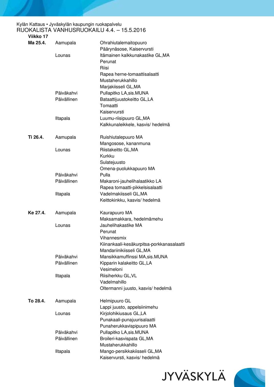 GL,LA Tomaatti Kaiservursti Luumu-riisipuuro GL,MA Kalkkunaleikkele, kasvis/ hedelmä Ti 26.4.