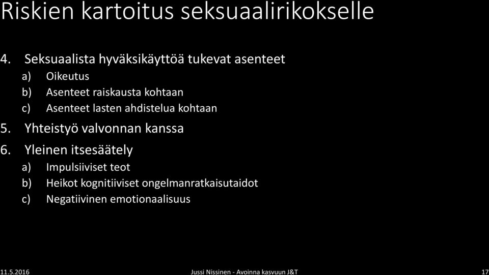 Asenteet lasten ahdistelua kohtaan 5. Yhteistyö valvonnan kanssa 6.