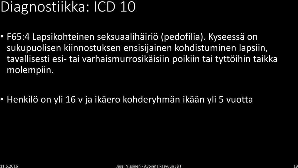tavallisesti esi- tai varhaismurrosikäisiin poikiin tai tyttöihin taikka molempiin.