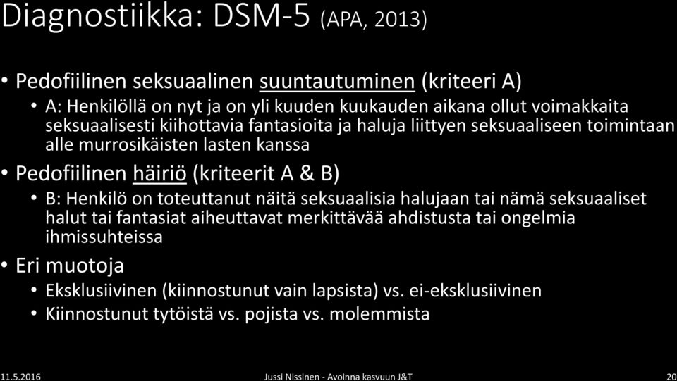 Henkilö on toteuttanut näitä seksuaalisia halujaan tai nämä seksuaaliset halut tai fantasiat aiheuttavat merkittävää ahdistusta tai ongelmia ihmissuhteissa Eri