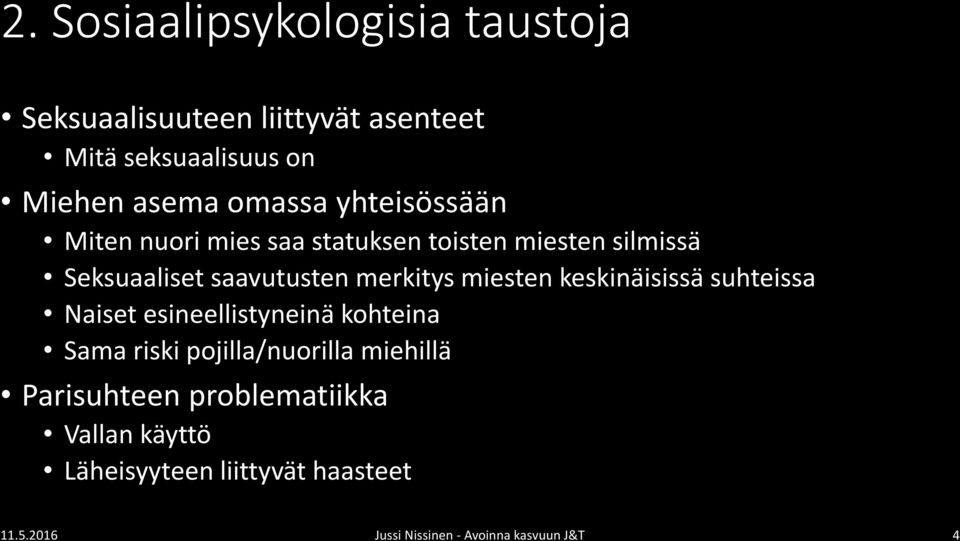 miesten keskinäisissä suhteissa Naiset esineellistyneinä kohteina Sama riski pojilla/nuorilla miehillä