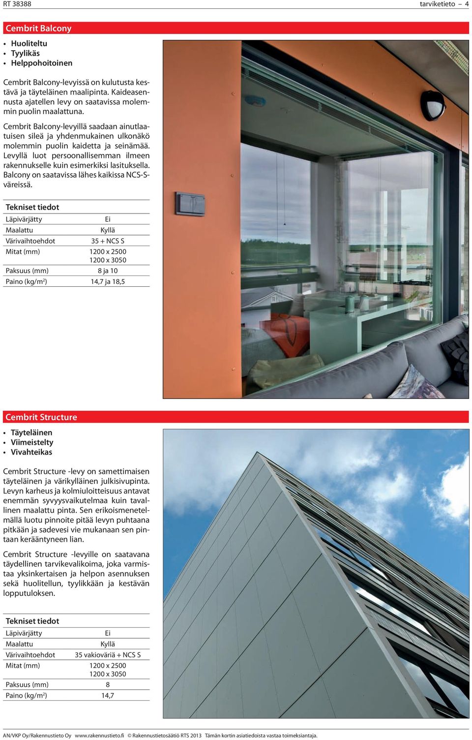 Levyllä luot persoonallisemman ilmeen rakennukselle kuin esimerkiksi lasituksella. Balcony on saatavissa lähes kaikissa NCS-Sväreissä.
