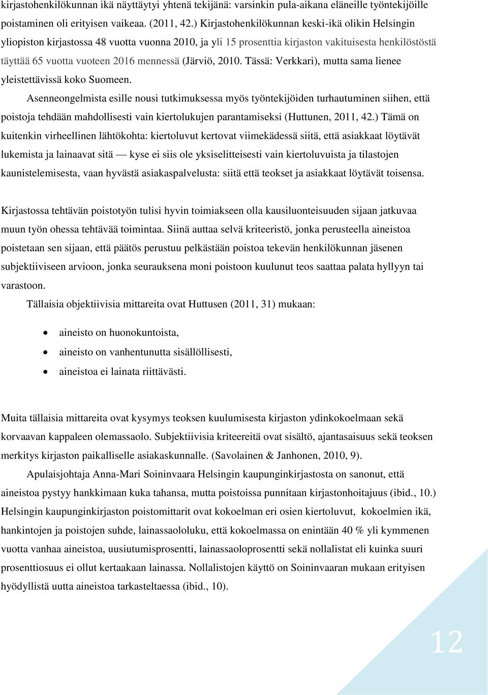 (Järviö, 2010. Tässä: Verkkari), mutta sama lienee yleistettävissä koko Suomeen.