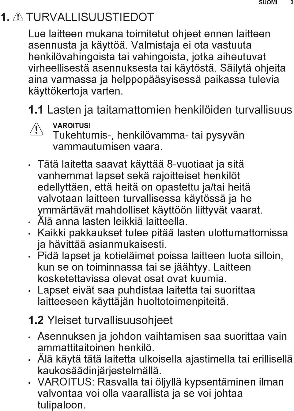 Säilytä ohjeita aina varmassa ja helppopääsyisessä paikassa tulevia käyttökertoja varten. 1.1 Lasten ja taitamattomien henkilöiden turvallisuus VAROITUS!