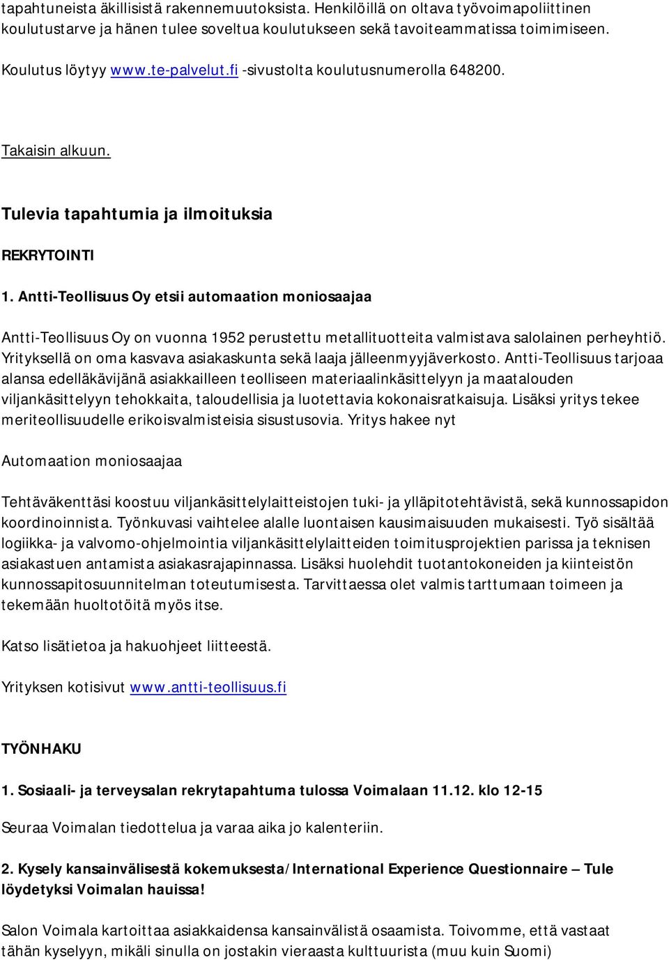 Antti-Teollisuus Oy etsii automaation moniosaajaa Antti-Teollisuus Oy on vuonna 1952 perustettu metallituotteita valmistava salolainen perheyhtiö.