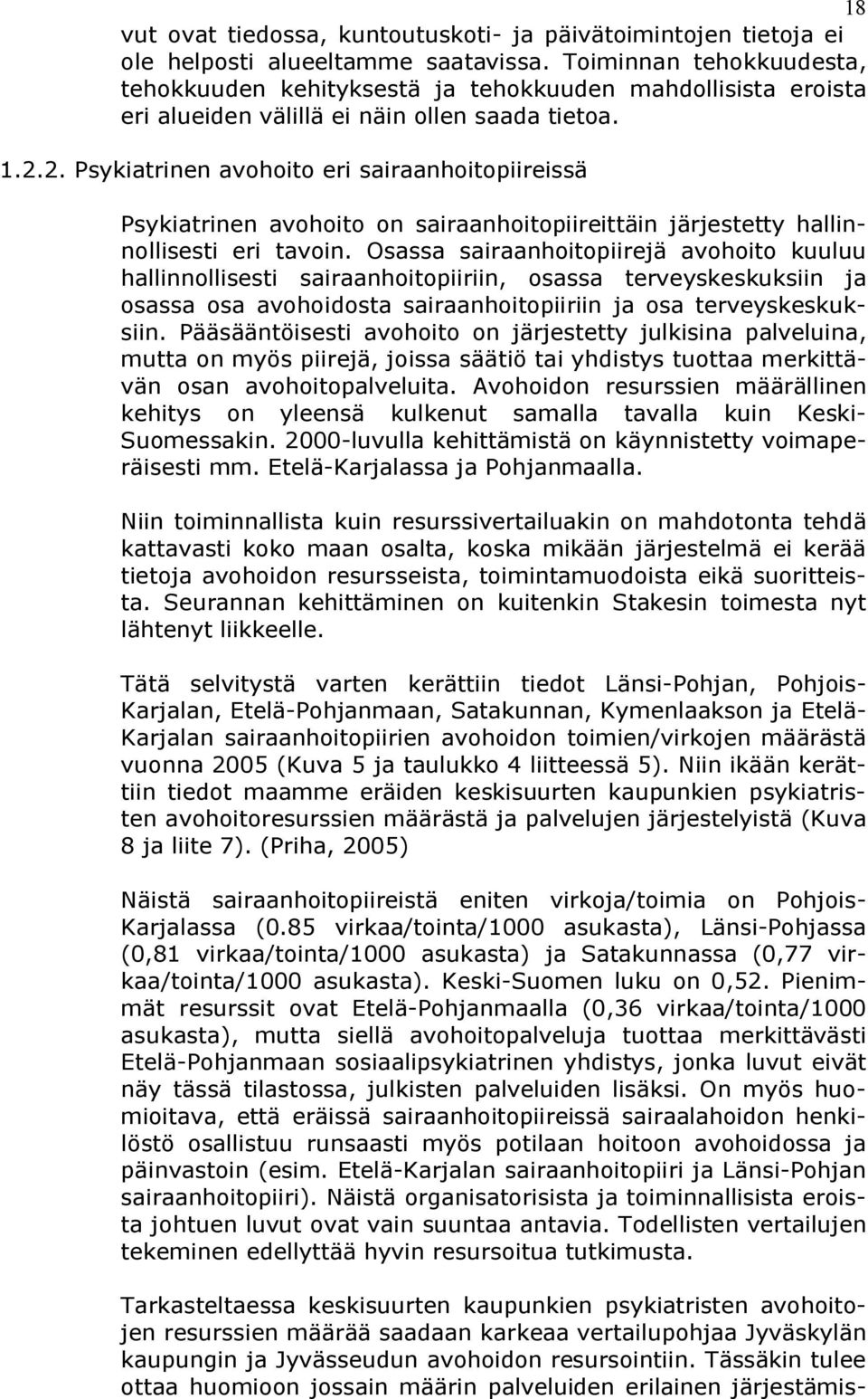 2. Psykiatrinen avohoito eri sairaanhoitopiireissä Psykiatrinen avohoito on sairaanhoitopiireittäin järjestetty hallinnollisesti eri tavoin.