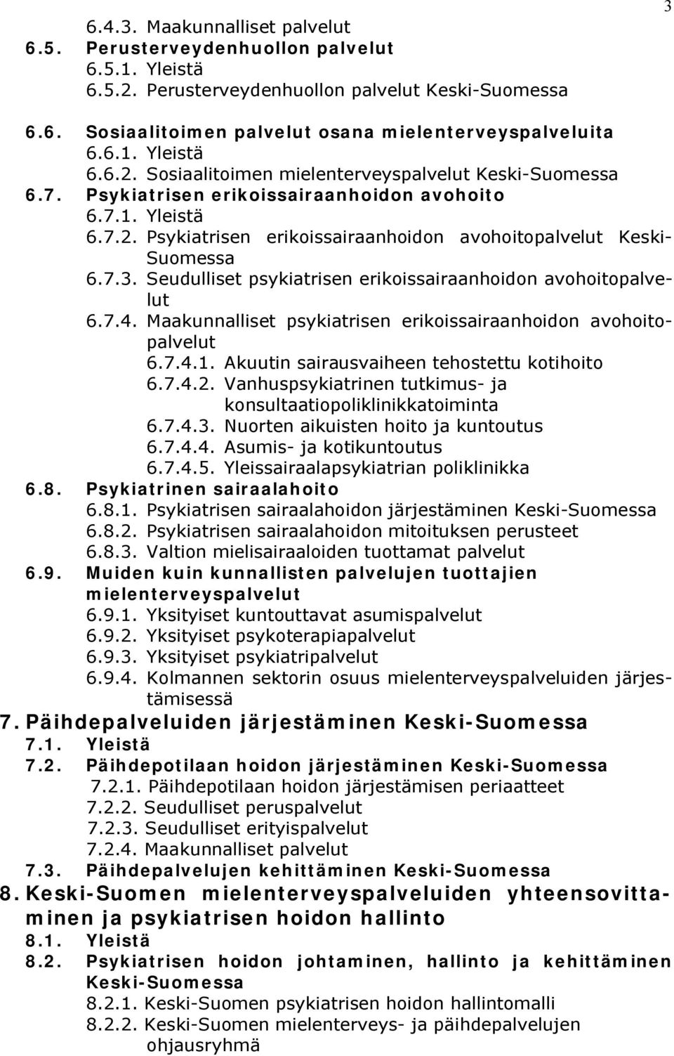 Seudulliset psykiatrisen erikoissairaanhoidon avohoitopalvelut 6.7.4. Maakunnalliset psykiatrisen erikoissairaanhoidon avohoitopalvelut 6.7.4.1. Akuutin sairausvaiheen tehostettu kotihoito 6.7.4.2.