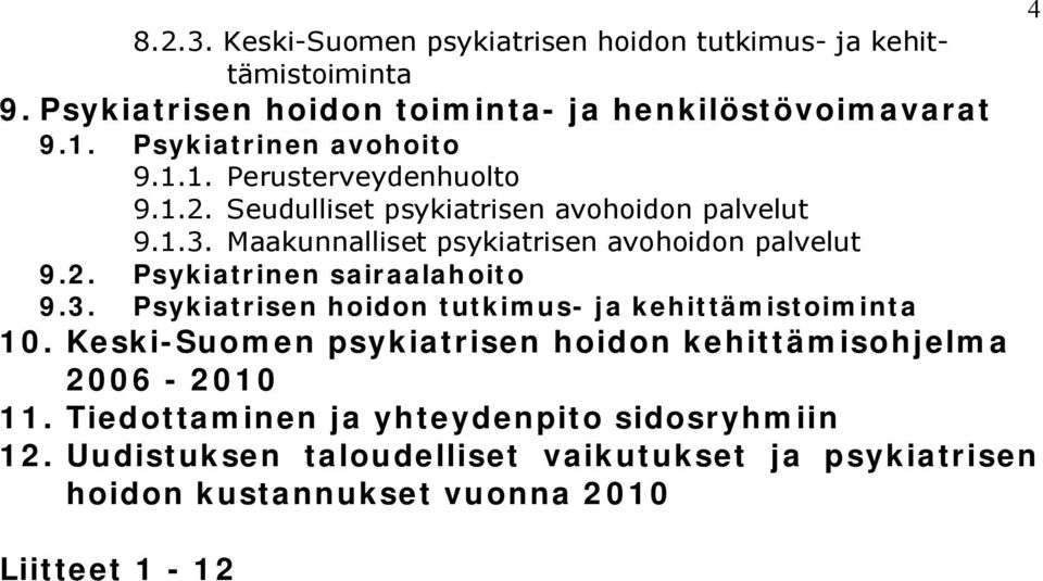 Maakunnalliset psykiatrisen avohoidon palvelut 9.2. Psykiatrinen sairaalahoito 9.3. Psykiatrisen hoidon tutkimus ja kehittämistoiminta 10.