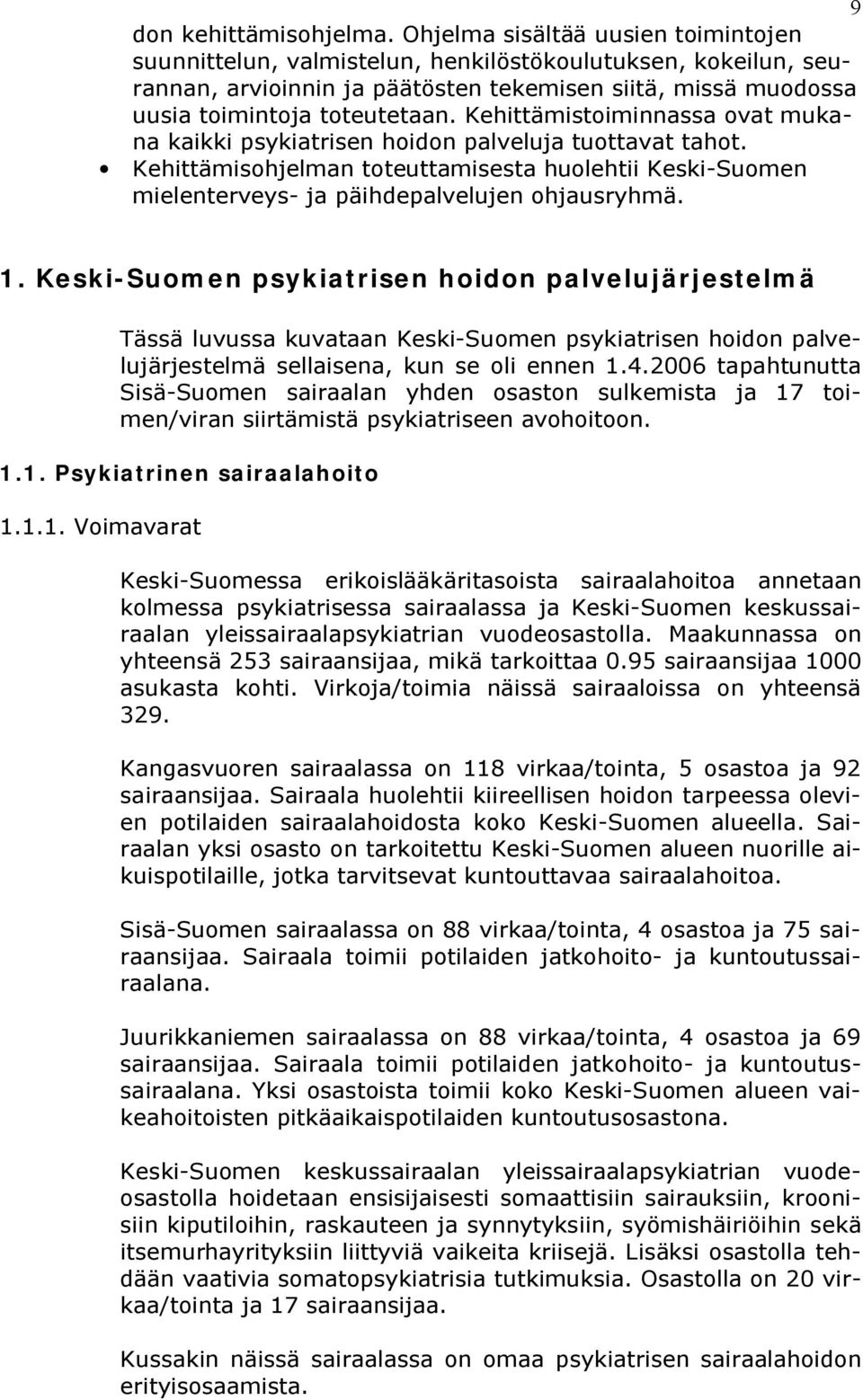 Kehittämistoiminnassa ovat mukana kaikki psykiatrisen hoidon palveluja tuottavat tahot. Kehittämisohjelman toteuttamisesta huolehtii Keski Suomen mielenterveys ja päihdepalvelujen ohjausryhmä. 1.