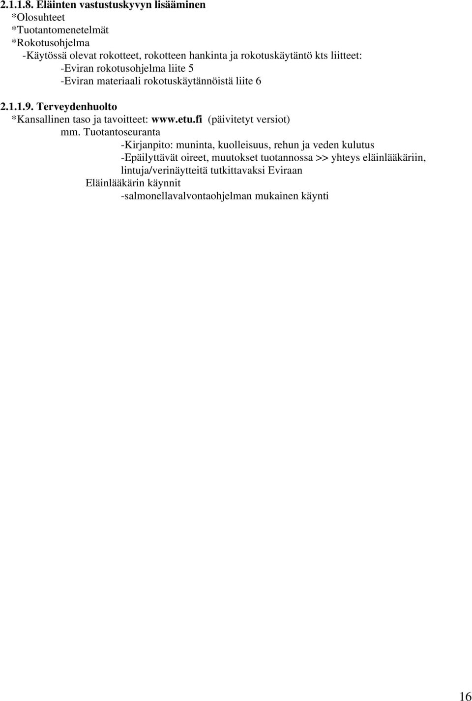 kts liitteet: -Eviran rokotusohjelma liite 5 -Eviran materiaali rokotuskäytännöistä liite 6 2.1.1.9.