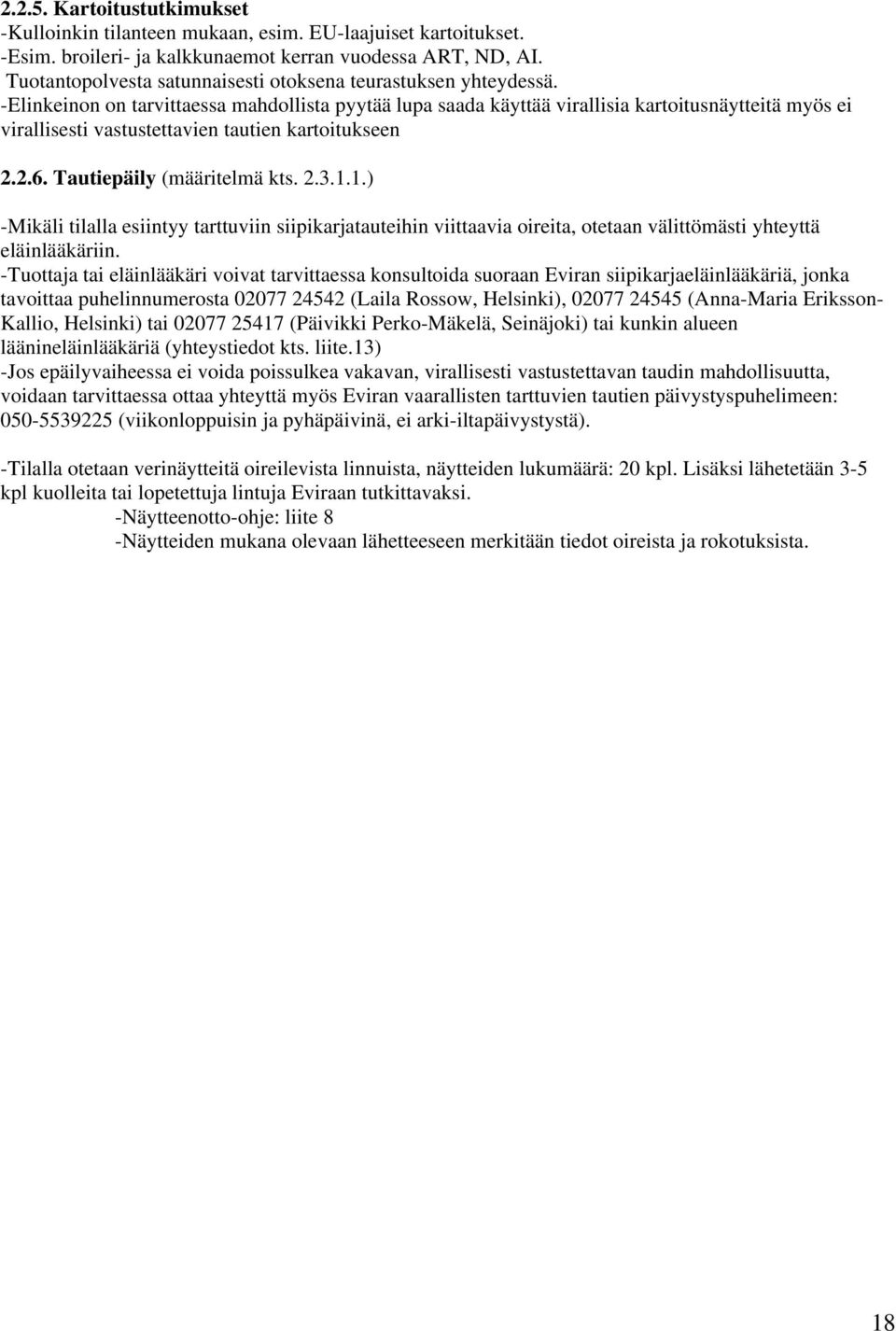 -Elinkeinon on tarvittaessa mahdollista pyytää lupa saada käyttää virallisia kartoitusnäytteitä myös ei virallisesti vastustettavien tautien kartoitukseen 2.2.6. Tautiepäily (määritelmä kts. 2.3.1.