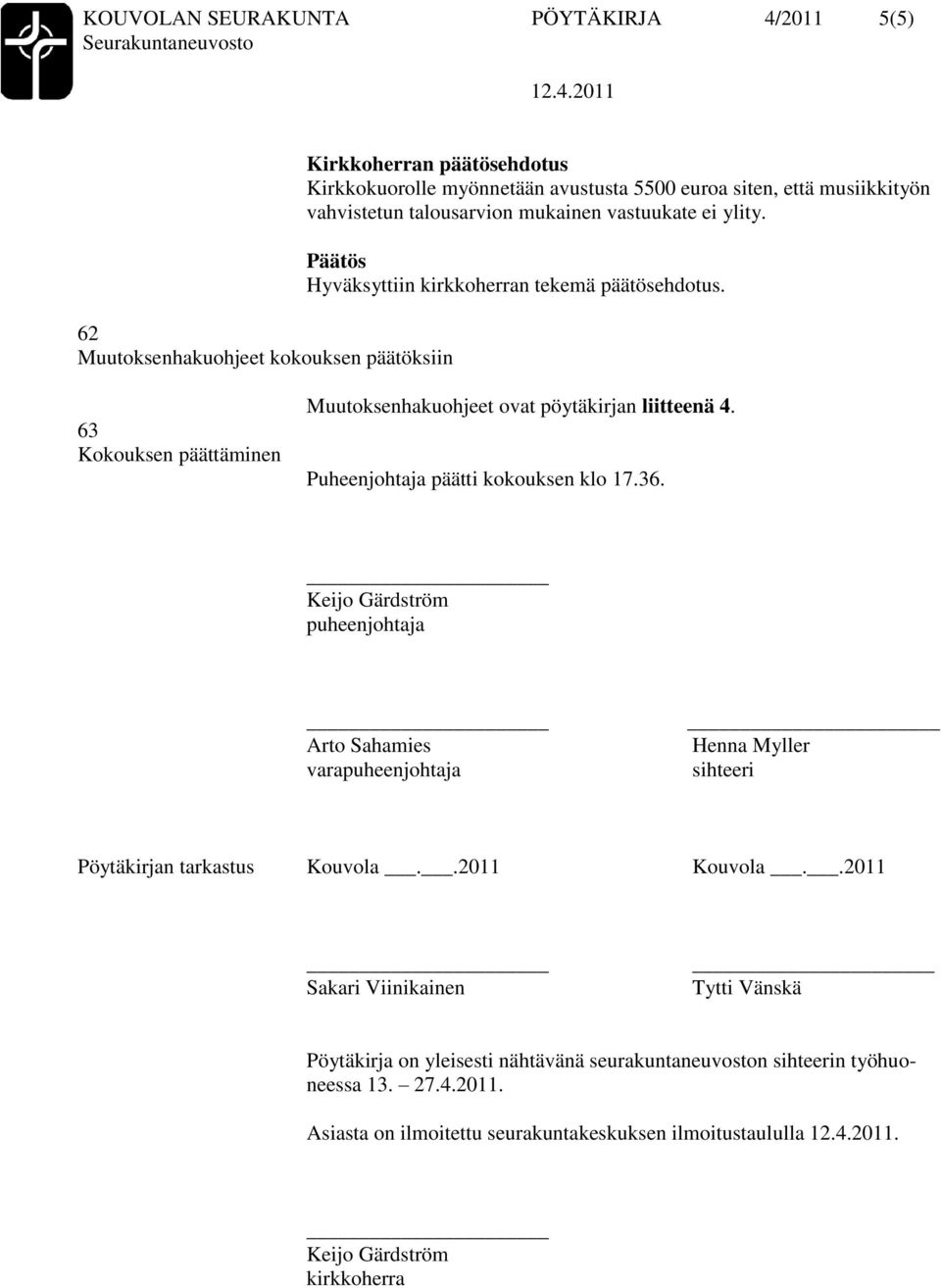 36. Keijo Gärdström puheenjohtaja Arto Sahamies varapuheenjohtaja _ Henna Myller sihteeri Pöytäkirjan tarkastus Kouvola..2011 Kouvola.