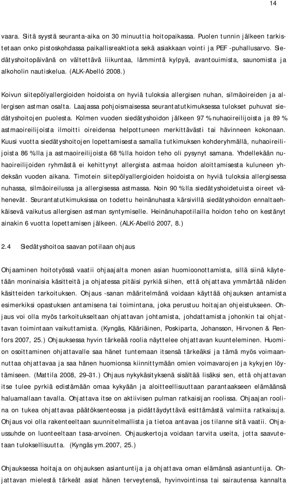 ) Koivun siitepölyallergioiden hoidoista on hyviä tuloksia allergisen nuhan, silmäoireiden ja allergisen astman osalta.