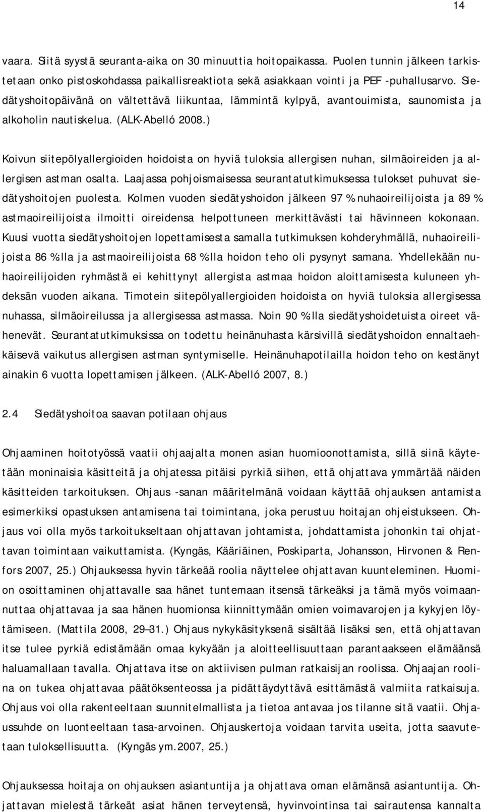 ) Koivun siitepölyallergioiden hoidoista on hyviä tuloksia allergisen nuhan, silmäoireiden ja allergisen astman osalta.