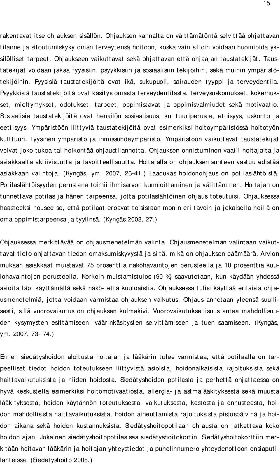 Ohjaukseen vaikuttavat sekä ohjattavan että ohjaajan taustatekijät. Taustatekijät voidaan jakaa fyysisiin, psyykkisiin ja sosiaalisiin tekijöihin, sekä muihin ympäristötekijöihin.