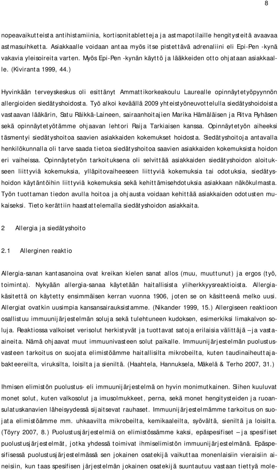 ) Hyvinkään terveyskeskus oli esittänyt Ammattikorkeakoulu Laurealle opinnäytetyöpyynnön allergioiden siedätyshoidosta.