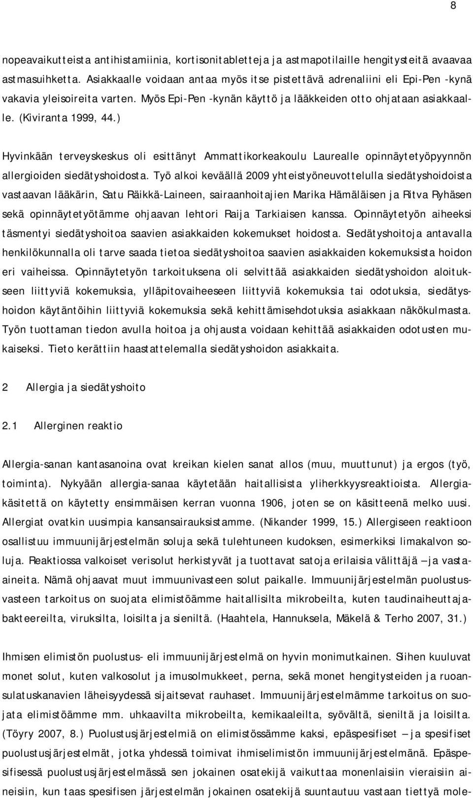 ) Hyvinkään terveyskeskus oli esittänyt Ammattikorkeakoulu Laurealle opinnäytetyöpyynnön allergioiden siedätyshoidosta.