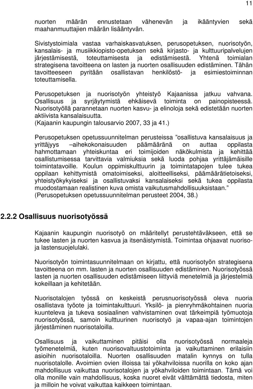 Yhtenä toimialan strategisena tavoitteena on lasten ja nuorten osallisuuden edistäminen. Tähän tavoitteeseen pyritään osallistavan henkilöstö- ja esimiestoiminnan toteuttamisella.