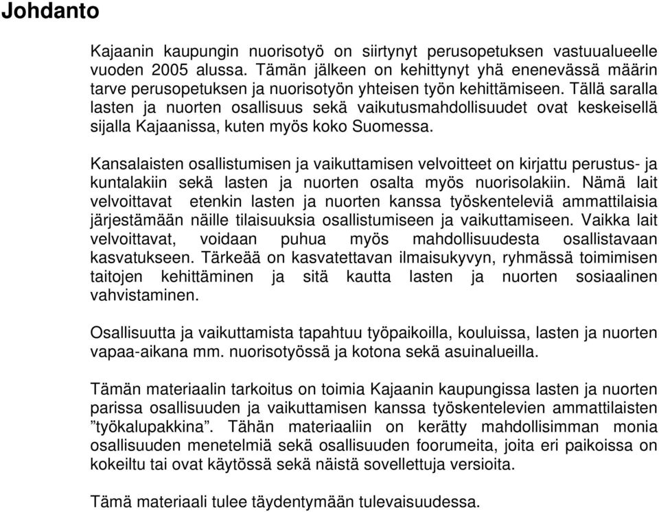 Tällä saralla lasten ja nuorten osallisuus sekä vaikutusmahdollisuudet ovat keskeisellä sijalla Kajaanissa, kuten myös koko Suomessa.