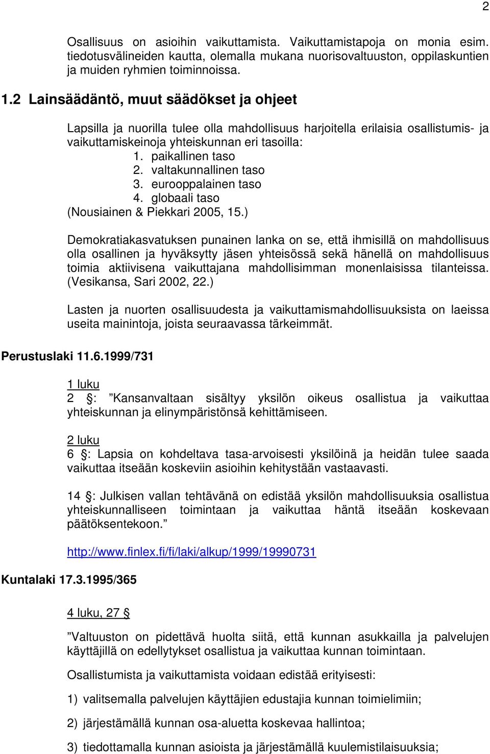 valtakunnallinen taso 3. eurooppalainen taso 4. globaali taso (Nousiainen & Piekkari 2005, 15.