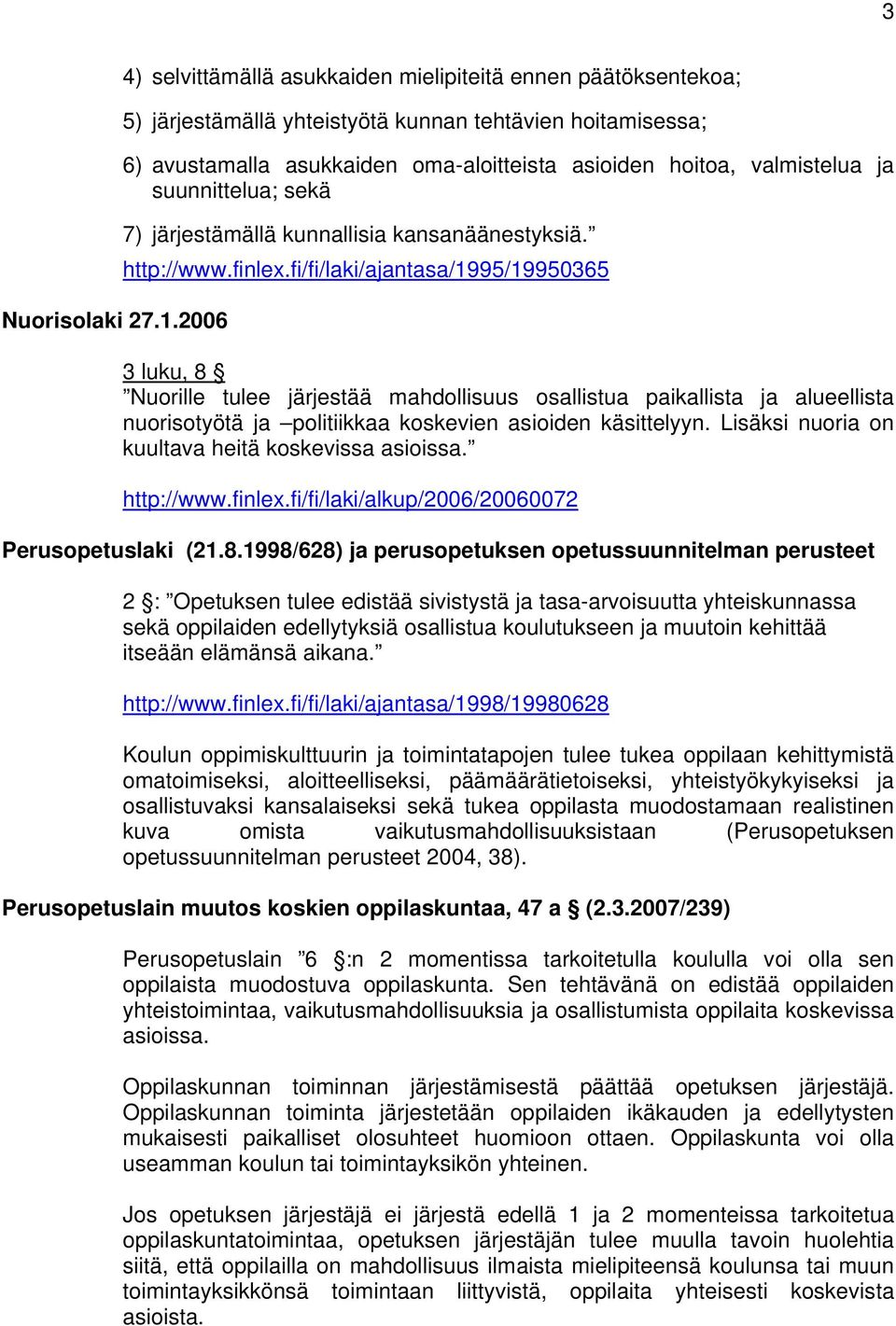 ja suunnittelua; sekä 7) järjestämällä kunnallisia kansanäänestyksiä. http://www.finlex.