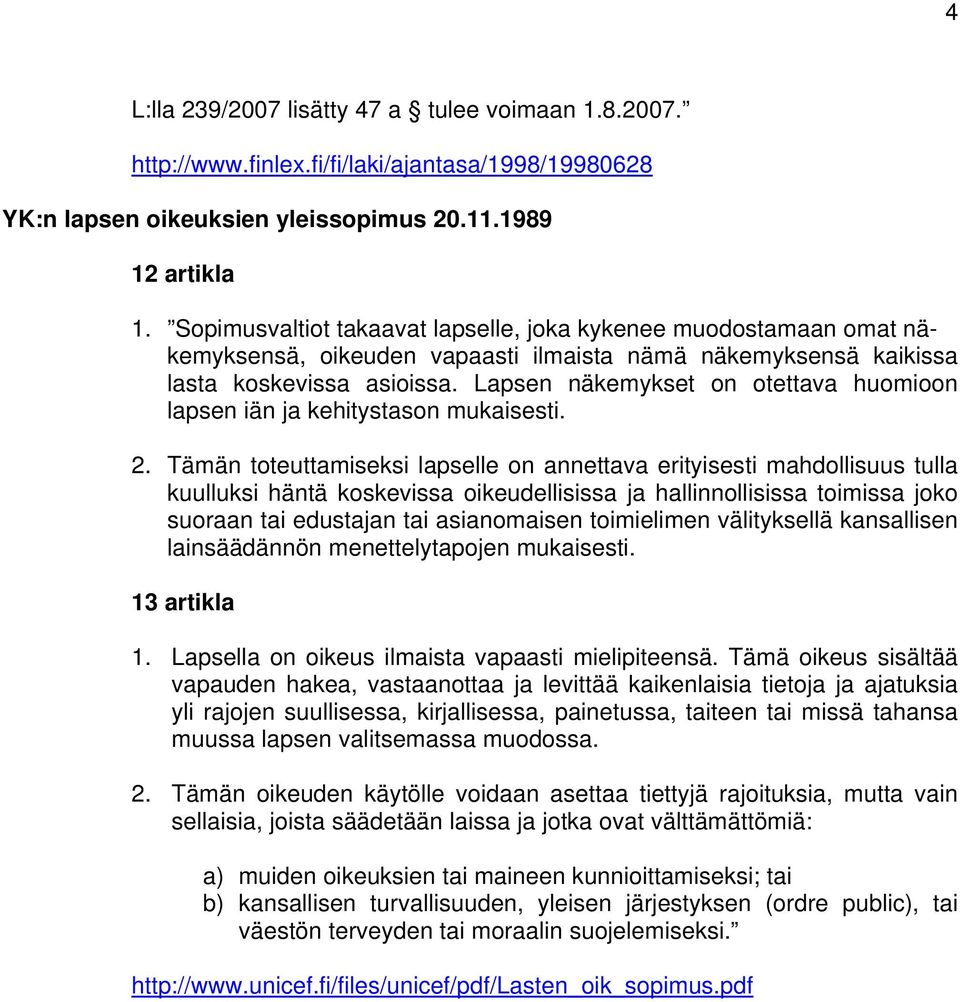 Lapsen näkemykset on otettava huomioon lapsen iän ja kehitystason mukaisesti. 2.