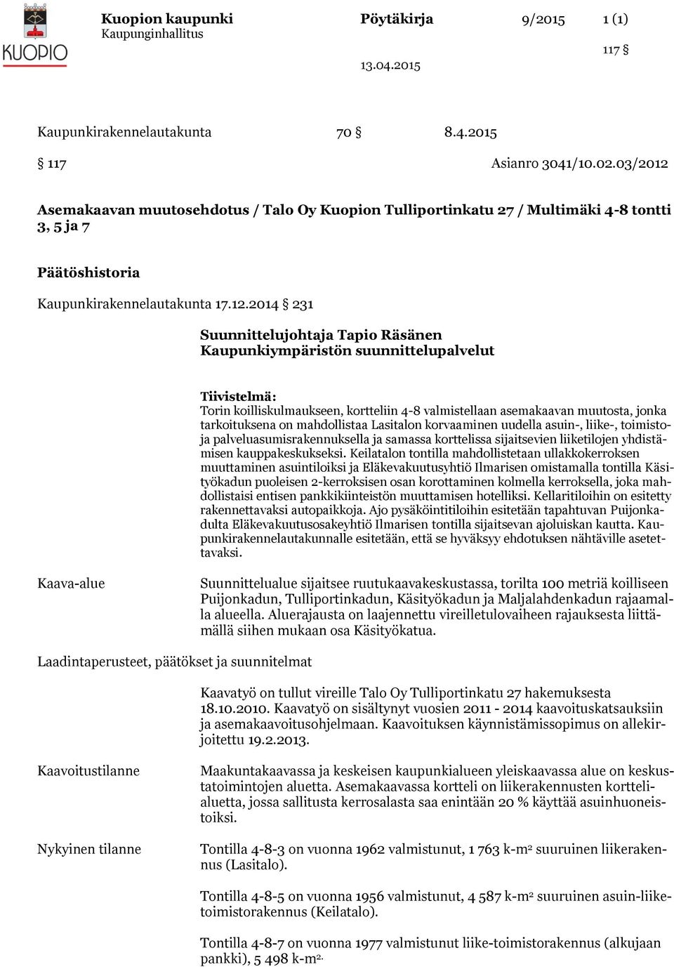 Asemakaavan muutosehdotus / Talo Oy Kuopion Tulliportinkatu 27 / Multimäki 4-8 tontti 3, 5 ja 7 Päätöshistoria Kaupunkirakennelautakunta 17.12.