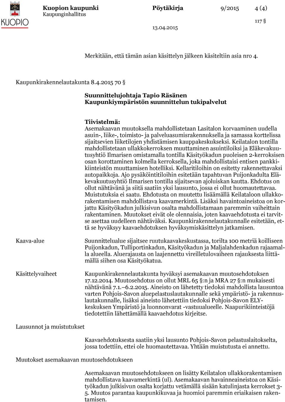 Tiivistelmä: Asemakaavan muutoksella mahdollistetaan Lasitalon korvaaminen uudella asuin-, liike-, toimisto- ja palveluasumisrakennuksella ja samassa korttelissa sijaitsevien liiketilojen