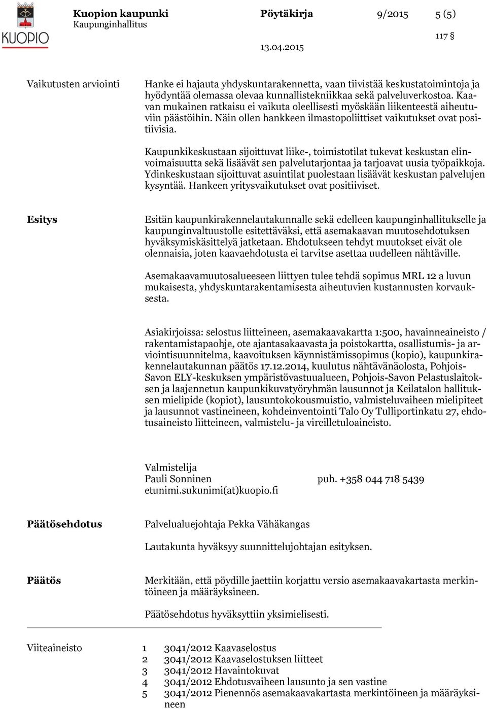 Kaupunkikeskustaan sijoittuvat liike-, toimistotilat tukevat keskustan elinvoimaisuutta sekä lisäävät sen palvelutarjontaa ja tarjoavat uusia työpaikkoja.