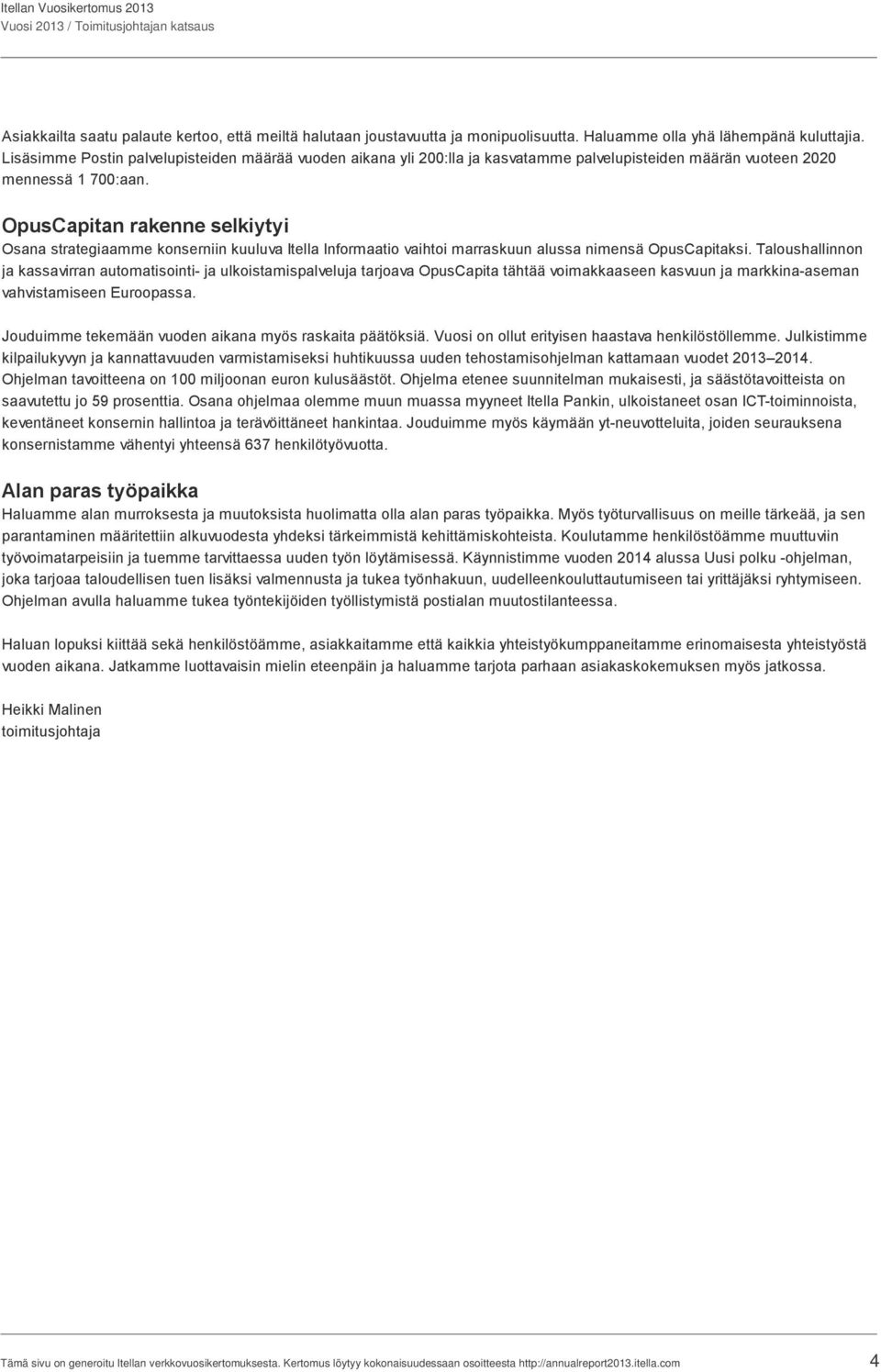 OpusCapitan rakenne selkiytyi Osana strategiaamme konserniin kuuluva Itella Informaatio vaihtoi marraskuun alussa nimensä OpusCapitaksi.