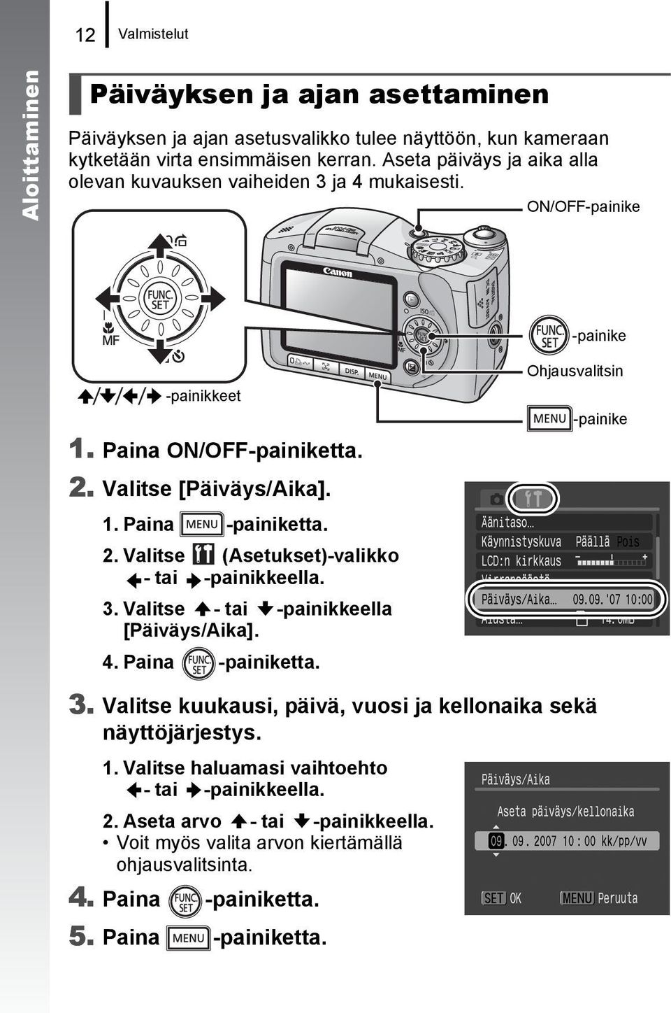 2. Valitse (Asetukset)-valikko - tai -painikkeella. 3. Valitse - tai -painikkeella [Päiväys/Aika]. 4. Paina -painiketta. Ohjausvalitsin -painike 3.