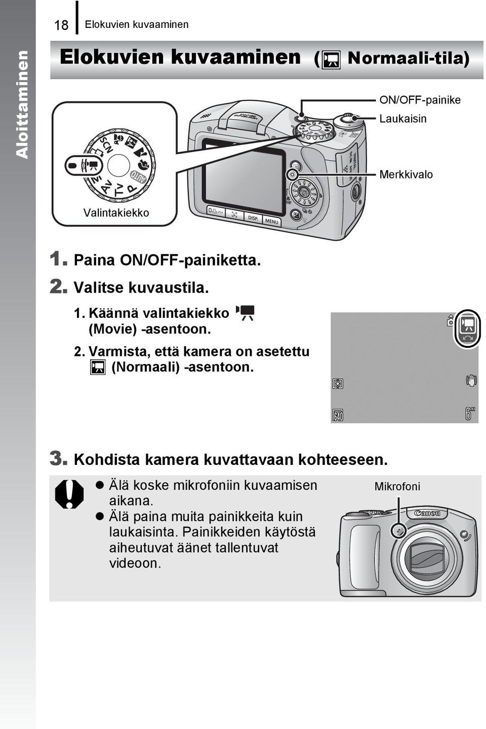 3. Kohdista kamera kuvattavaan kohteeseen. Älä koske mikrofoniin kuvaamisen aikana.