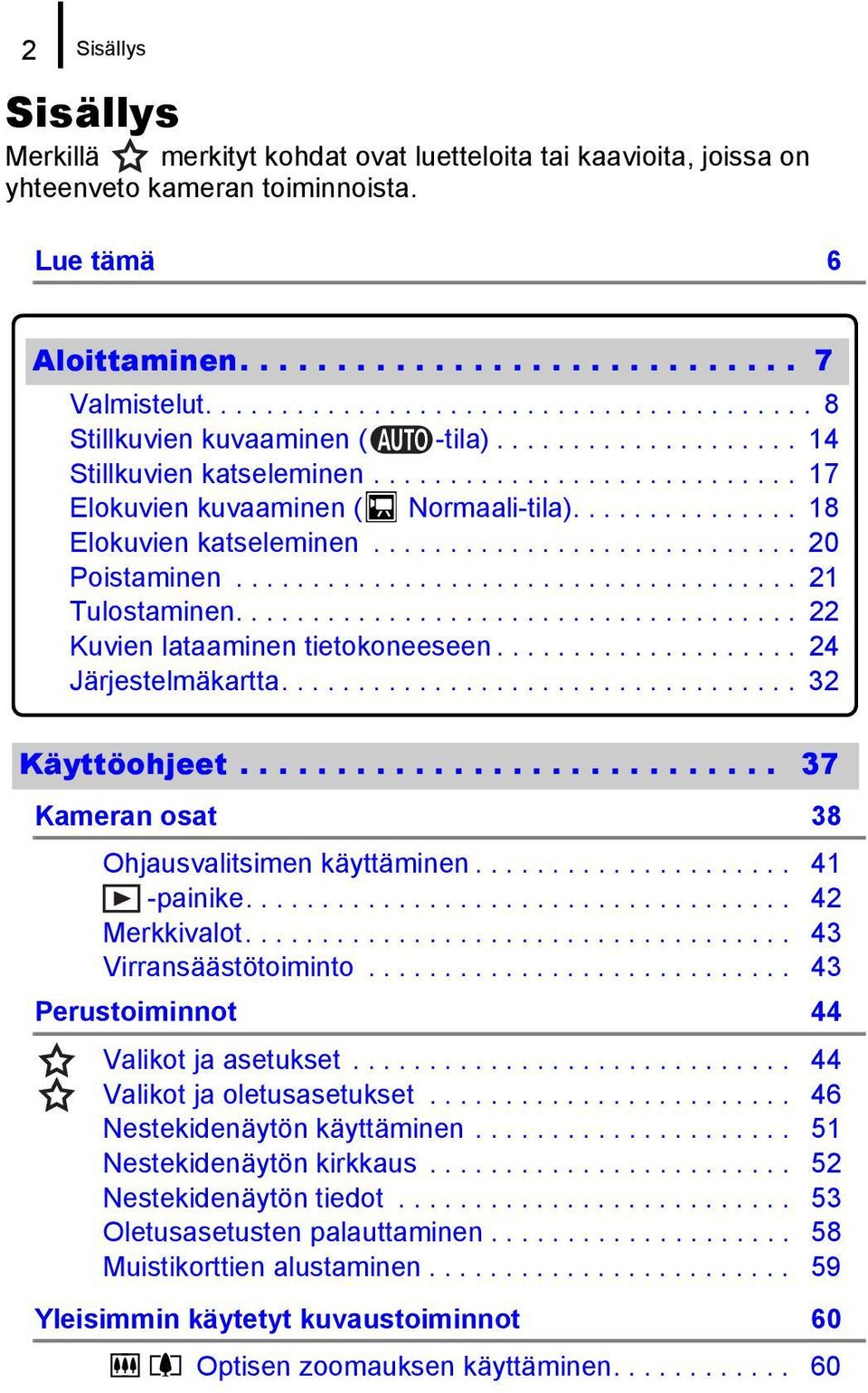 .............. 18 Elokuvien katseleminen............................ 20 Poistaminen..................................... 21 Tulostaminen..................................... 22 Kuvien lataaminen tietokoneeseen.