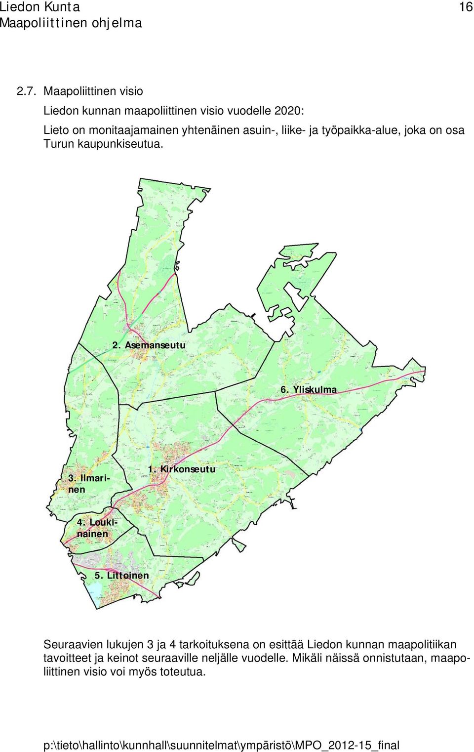 liike- ja työpaikka-alue, joka on osa Turun kaupunkiseutua. 2. Asemanseutu 6. Yliskulma 3. Ilmarinen 1.