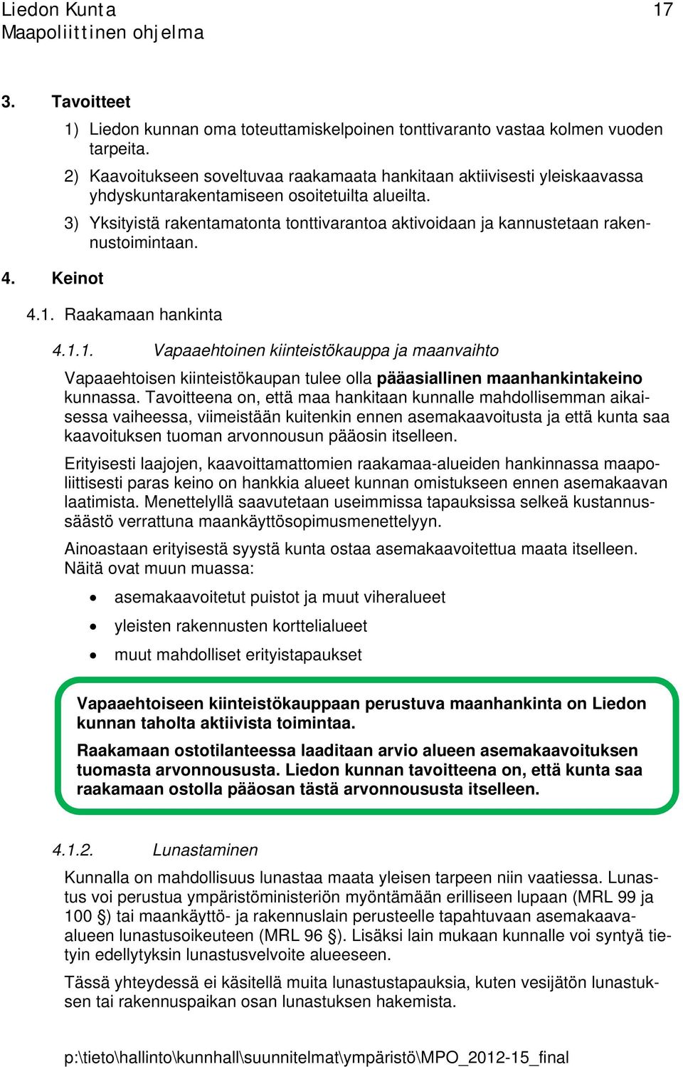 3) Yksityistä rakentamatonta tonttivarantoa aktivoidaan ja kannustetaan rakennustoimintaan. 4. Keinot 4.1.