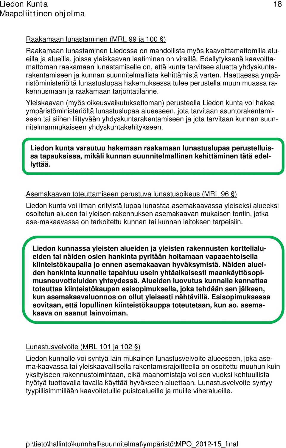 Haettaessa ympäristöministeriöltä lunastuslupaa hakemuksessa tulee perustella muun muassa rakennusmaan ja raakamaan tarjontatilanne.