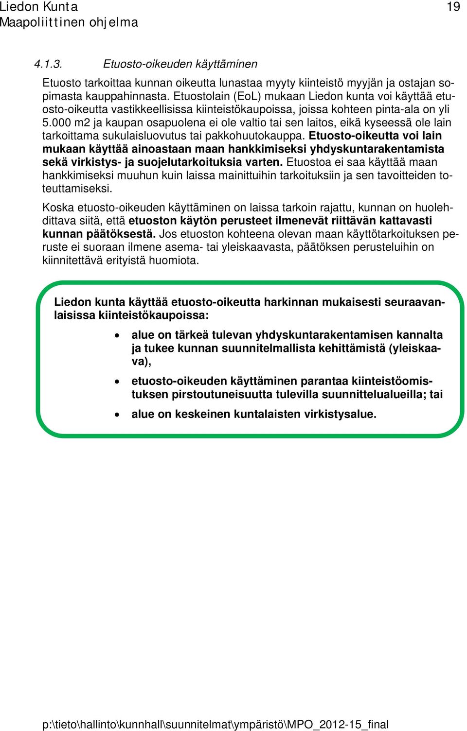 000 m2 ja kaupan osapuolena ei ole valtio tai sen laitos, eikä kyseessä ole lain tarkoittama sukulaisluovutus tai pakkohuutokauppa.