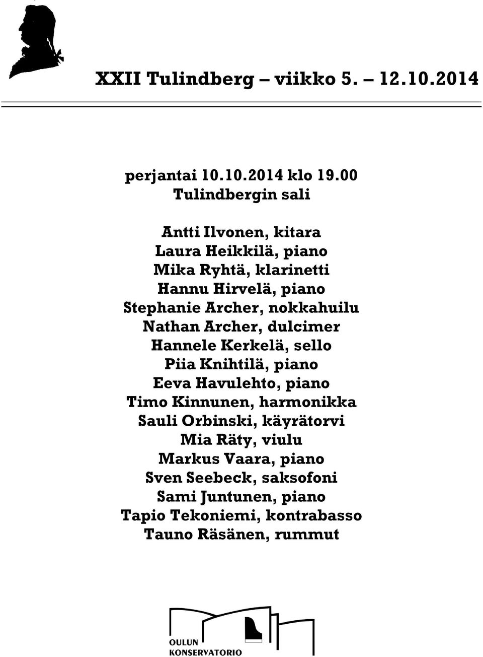 Archer, nokkahuilu Nathan Archer, dulcimer Hannele Kerkelä, sello Piia Knihtilä, piano Eeva Havulehto, piano Timo