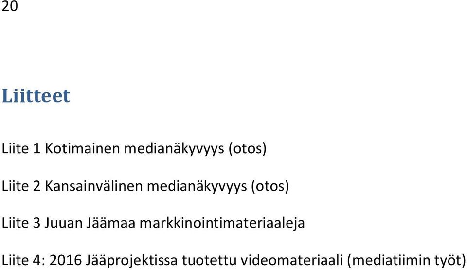 Juuan Jäämaa markkinointimateriaaleja Liite 4: 2016
