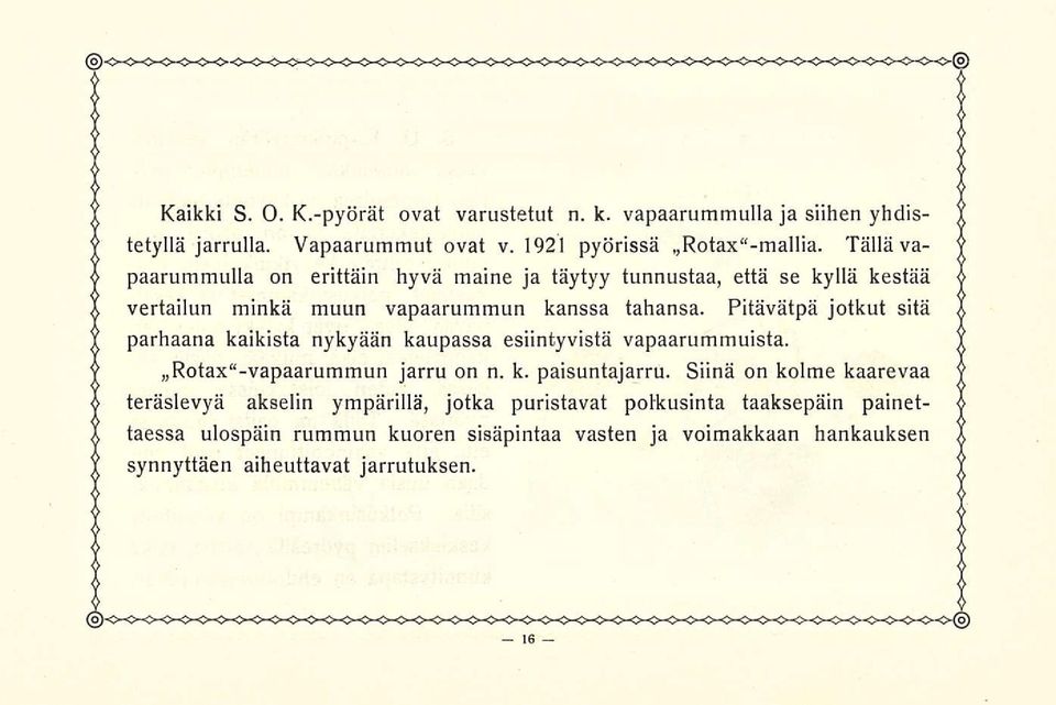 Pitävätpä jotkut sitä parhaana kaikista nykyään kaupassa esiintyvistä vapaarummuista. Rotax -vapaarummun jarru on n. k. paisuntajarru.