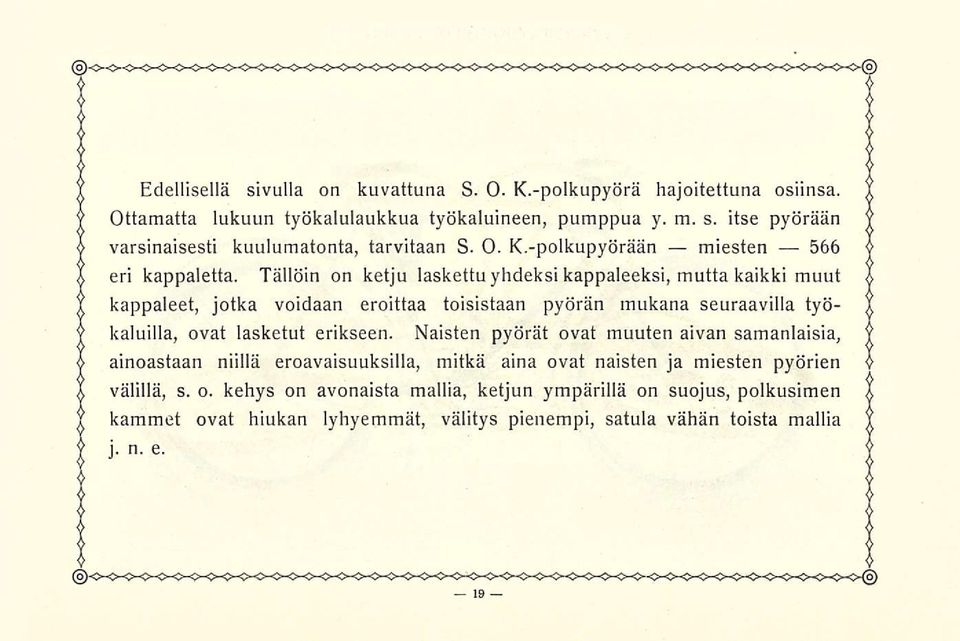 Tällöin on ketju laskettu yhdeksi kappaleeksi, mutta kaikki muut kappaleet, jotka voidaan eroittaa toisistaan pyörän mukana seuraavilla työkaluilla, ovat lasketut erikseen.