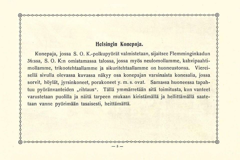 K:n omistamassa talossa, jossa myös neulomollamme, kahvipaahtimollamme, trikootehtaallamme ja sikuritehtaallamme on huoneustonsa.