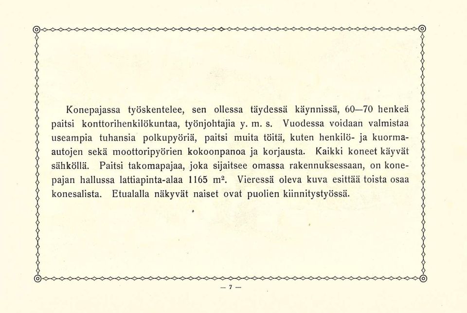 Vuodessa voidaan valmistaa useampia tuhansia polkupyöriä, paitsi muita töitä, kuten henkilö- ja kuormaautojen sekä moottoripyörien