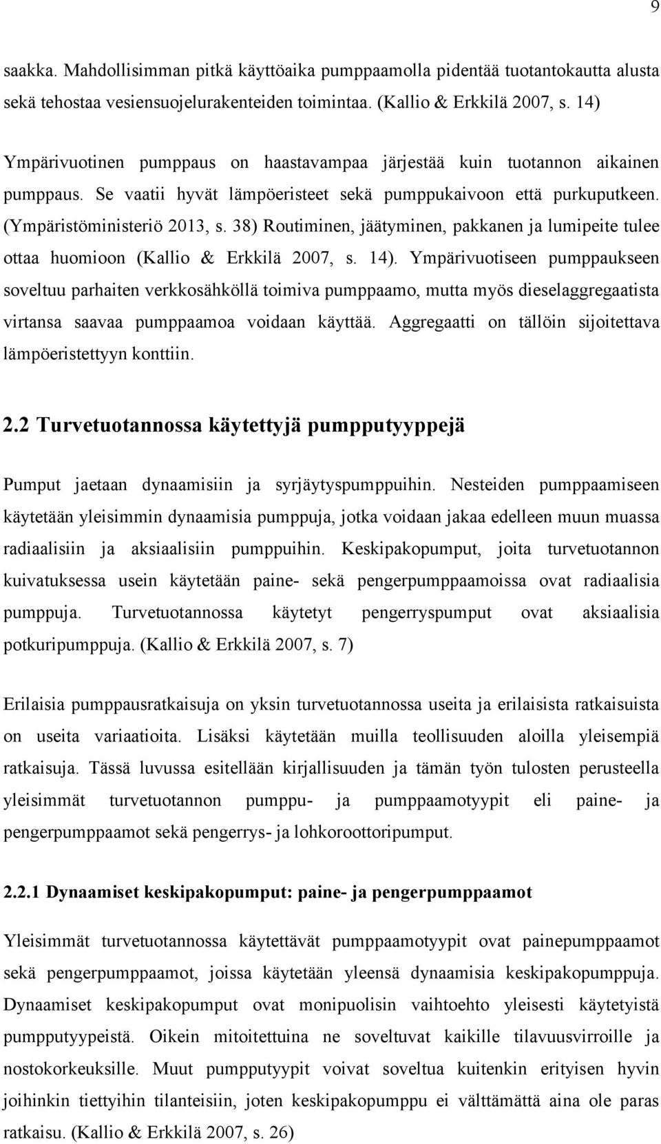38) Routiminen, jäätyminen, pakkanen ja lumipeite tulee ottaa huomioon (Kallio & Erkkilä 2007, s. 14).