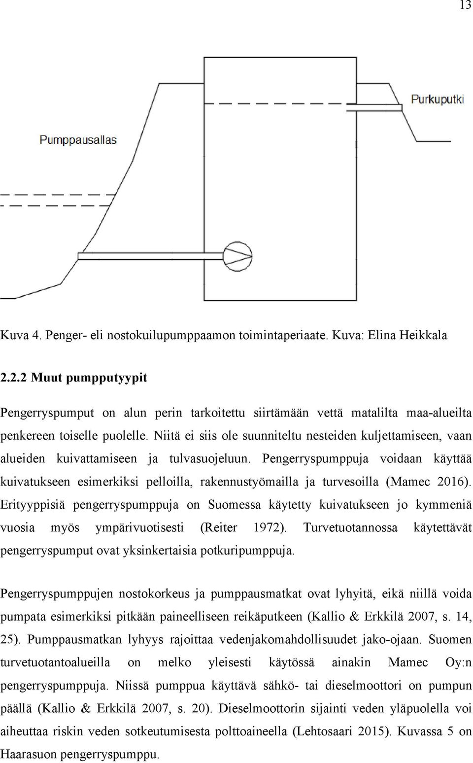 Niitä ei siis ole suunniteltu nesteiden kuljettamiseen, vaan alueiden kuivattamiseen ja tulvasuojeluun.