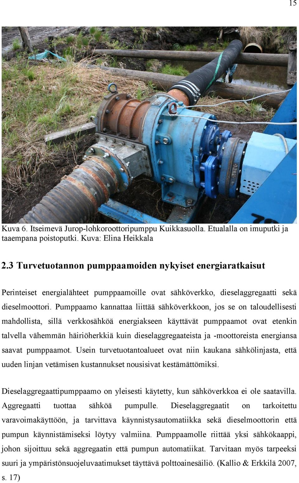 Pumppaamo kannattaa liittää sähköverkkoon, jos se on taloudellisesti mahdollista, sillä verkkosähköä energiakseen käyttävät pumppaamot ovat etenkin talvella vähemmän häiriöherkkiä kuin
