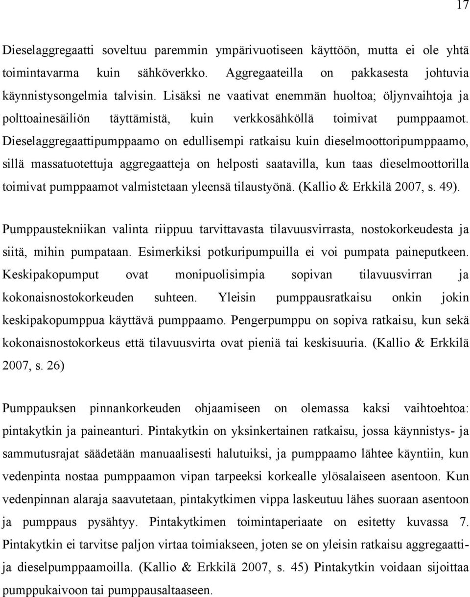 Dieselaggregaattipumppaamo on edullisempi ratkaisu kuin dieselmoottoripumppaamo, sillä massatuotettuja aggregaatteja on helposti saatavilla, kun taas dieselmoottorilla toimivat pumppaamot