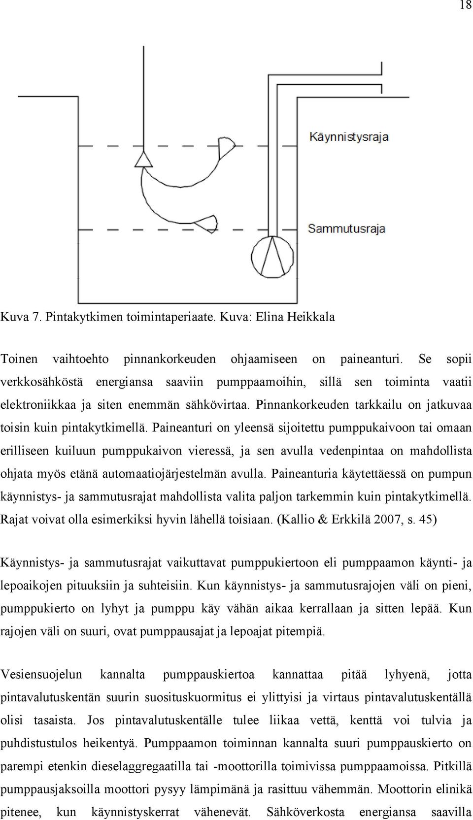Paineanturi on yleensä sijoitettu pumppukaivoon tai omaan erilliseen kuiluun pumppukaivon vieressä, ja sen avulla vedenpintaa on mahdollista ohjata myös etänä automaatiojärjestelmän avulla.