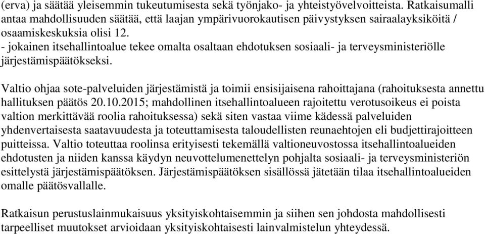 - jokainen itsehallintoalue tekee omalta osaltaan ehdotuksen sosiaali- ja terveysministeriölle järjestämispäätökseksi.